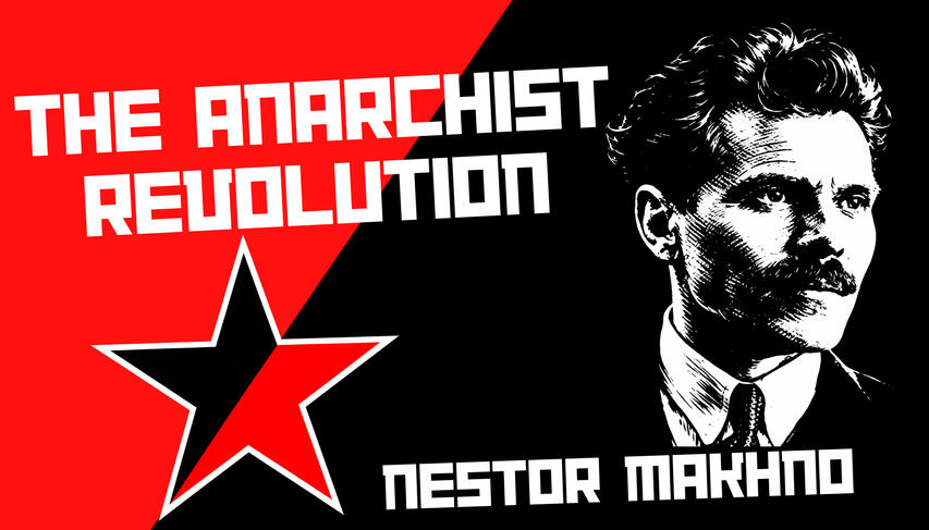 The Anarchist Revolution by Nestor Makhno