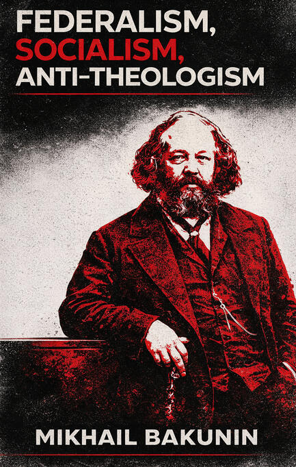 Federalism, Socialism, Anti-Theologism