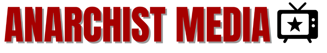 Anarchist Media Anarchist Media