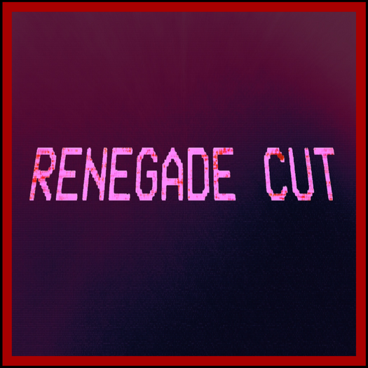 Renegade Cut
